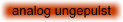 analog ungepulst