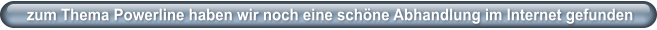 zum Thema Powerline haben wir noch eine schöne Abhandlung im Internet gefunden