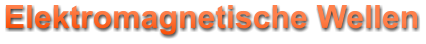 Elektromagnetische Wellen