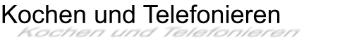 Kochen und Telefonieren