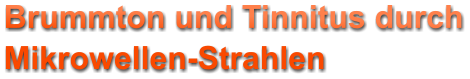 Brummton und Tinnitus durch Mikrowellen-Strahlen